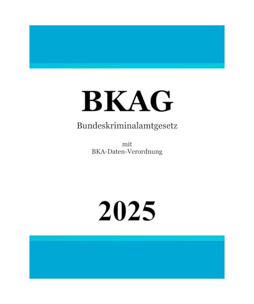 Bundeskriminalamtgesetz BKAG: mit BKA-Daten-Verordnung