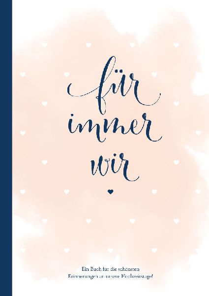 Für immer wir: Das Erinnerungsbuch für Paare. Erinnerungsalbum an die Hochzeit, Hochzeitstage und das Eheleben. Vom Kennenlernen bis zur Goldenen Hochzeit. Das Ausfüllbuch für eure gemeinsame Lieb