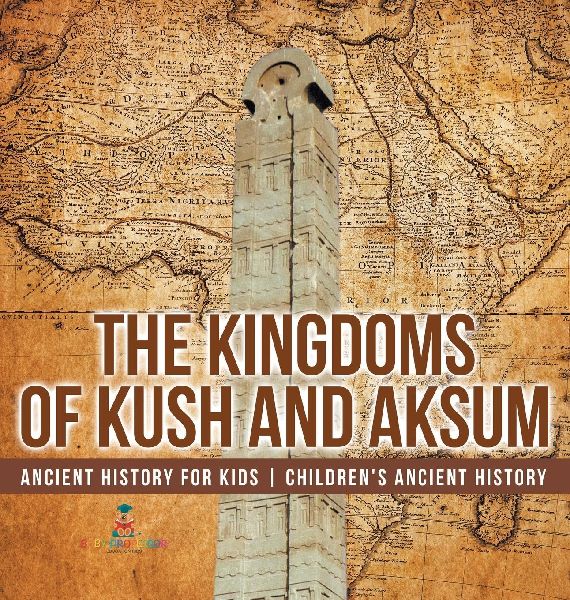 The Kingdoms of Kush and Aksum - Ancient History for Kids | Children's Ancient History