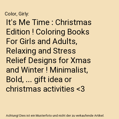 It's Me Time : Christmas Edition ! Coloring Books For Girls and Adults, Relaxing and Stress Relief Designs for Xmas and Winter ! Minimalist, Bold, ... gift idea or christmas activities 