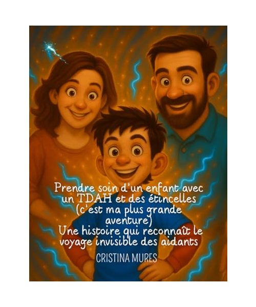 Prendre soin d’un enfant avec un TDAH et des étincelles (c’est ma plus grande aventure) Une histoire qui reconnaît le voyage invisible des aidants