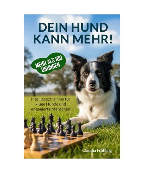 Dein Hund kann mehr!: Spielideen, Übungen und Intelligenztraining für kluge Hunde und engagierte Menschen