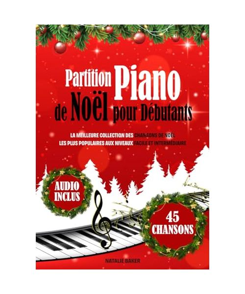Partition Piano de Noël pour Débutants: La Meilleure Collection des Chansons de Noël les Plus Populaires aux Niveaux Facile et Intermédiaire