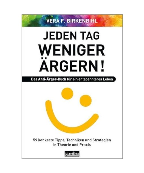 Jeden Tag weniger ärgern! Das Anti-Ärger-Buch für ein entspannteres Leben