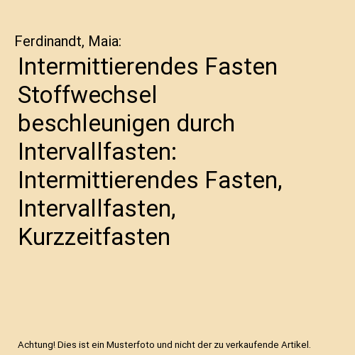 Intermittierendes Fasten Stoffwechsel beschleunigen durch Intervallfasten: Intermittierendes Fasten, Intervallfasten, Kurzzeitfasten