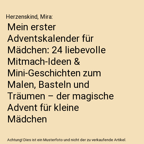 Mein erster Adventskalender für Mädchen: 24 liebevolle Mitmach-Ideen & Mini-Geschichten zum Malen, Basteln und Träumen – der magische Advent für kleine Mädchen