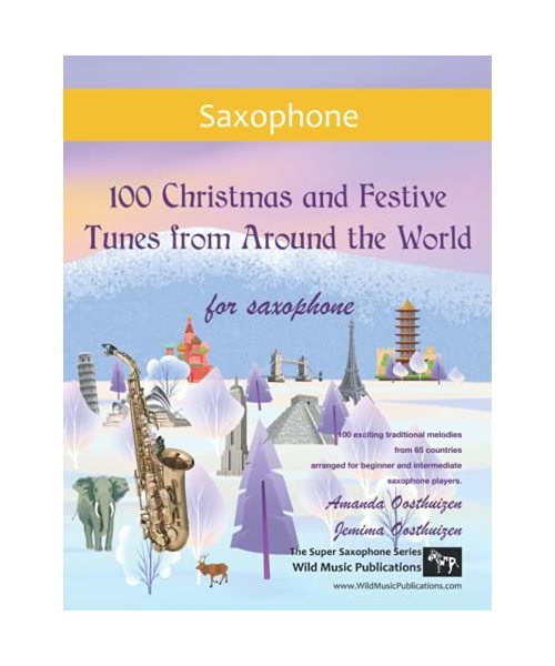100 Christmas and Festive Tunes from Around the World for Saxophone: Exciting traditional melodies from 65 countries arranged for beginner and intermediate saxophone players