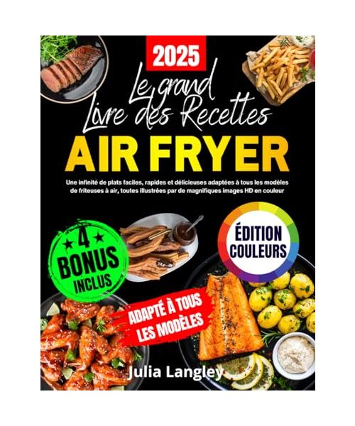 Le Grand Livre des Recettes Air Fryer [ÉDITION EN COULEURS]: Une infinité de plats faciles, rapides et délicieuses adaptées à tous les modèles de ... par de magnifiques images HD en couleur