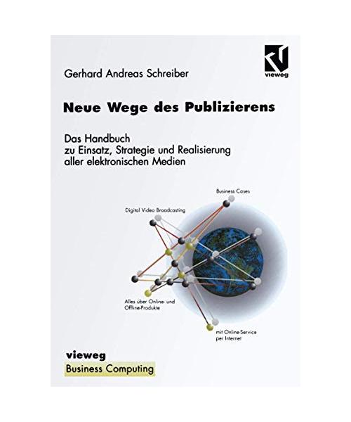 Neue Wege des Publizierens: Ein Handbuch zu Einsatz, Strategie und Realisierung aller elektronischen Medien (XBusiness Computing)