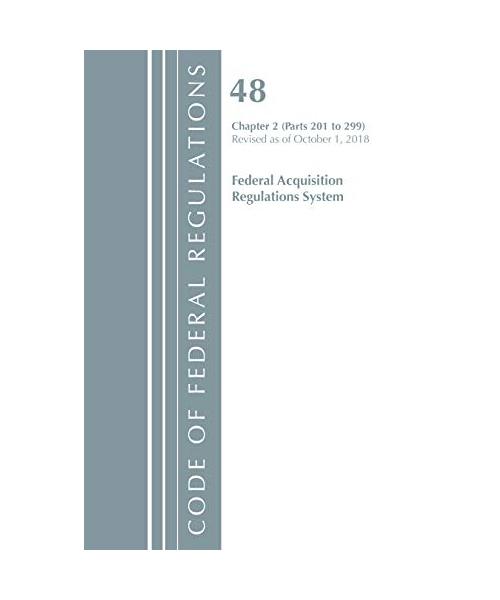 Code of Federal Regulations, Title 48 Federal Acquisition Regulations System Chapter 2 (201-299), Revised as of October 1, 2018