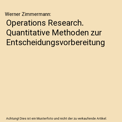 Operations Research. Quantitative Methoden zur Entscheidungsvorbereitung