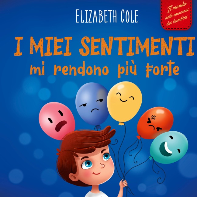 I miei sentimenti mi rendono più forte: Libro delle emozioni per bambini (dai 3 agli 8 anni) che insegna come gestire le emozioni più intense (rabbia, ... e tristezza) (World of Kids Emotions)