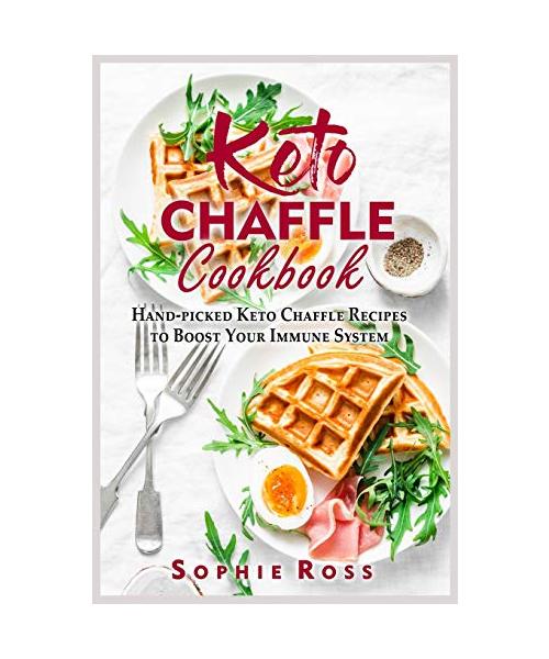 Keto Chaffle Cookbook: Hand-picked Keto Chaffle Recipes to Boost Your Immune System
