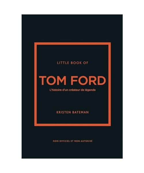 Little book of Tom Ford - L'histoire d'un créateur de légende (version française)