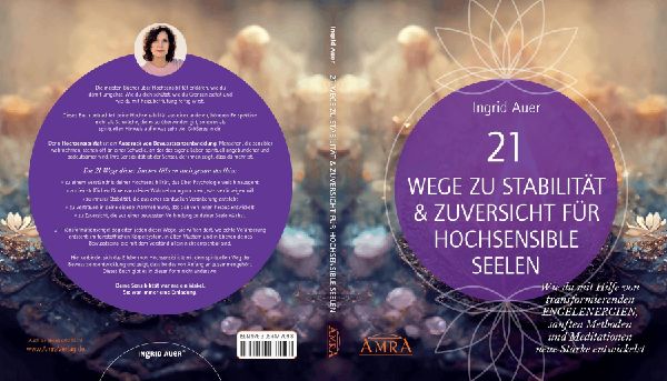 21 WEGE ZU STABILITÄT & ZUVERSICHT FÜR HOCHSENSIBLE SEELEN: Wie du mit Hilfe von transformierenden ENGELENERGIEN, Ritualen und Visualisierungen neue Stärke entwickelst