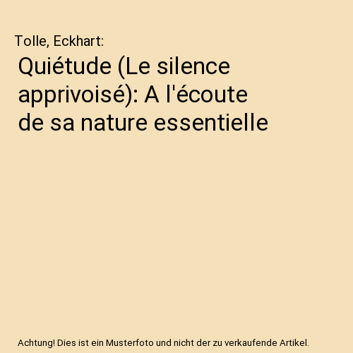 Quiétude (Le silence apprivoisé): A l'écoute de sa nature essentielle