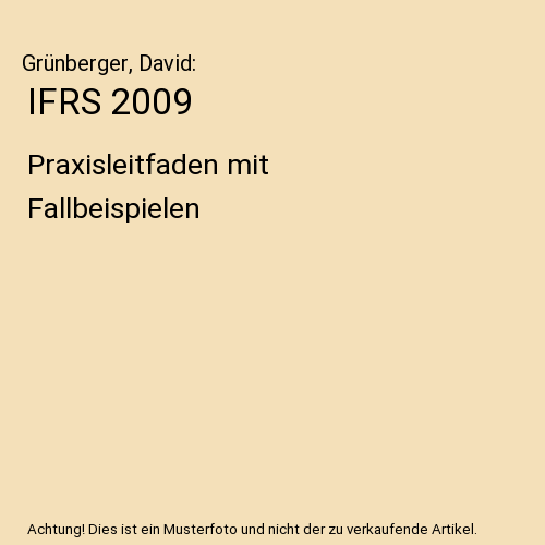 IFRS 2009: Praxisleitfaden mit Fallbeispielen