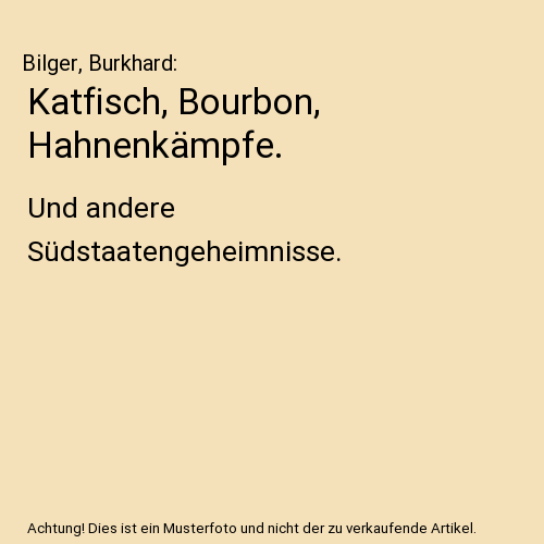 Katfisch, Bourbon, Hahnenkämpfe.: Und andere Südstaatengeheimnisse.