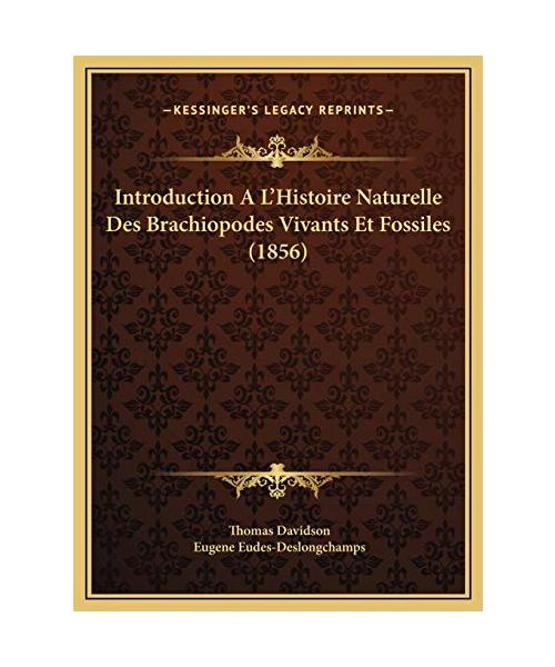 Introduction A L'Histoire Naturelle Des Brachiopodes Vivantsintroduction A L'Histoire Naturelle Des Brachiopodes Vivants Et Fossiles (1856) Et Fossile
