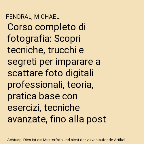 Corso completo di fotografia: Scopri tecniche, trucchi e segreti per imparare a scattare foto digitali professionali, teoria, pratica base con esercizi, tecniche avanzate, fino alla post produzione