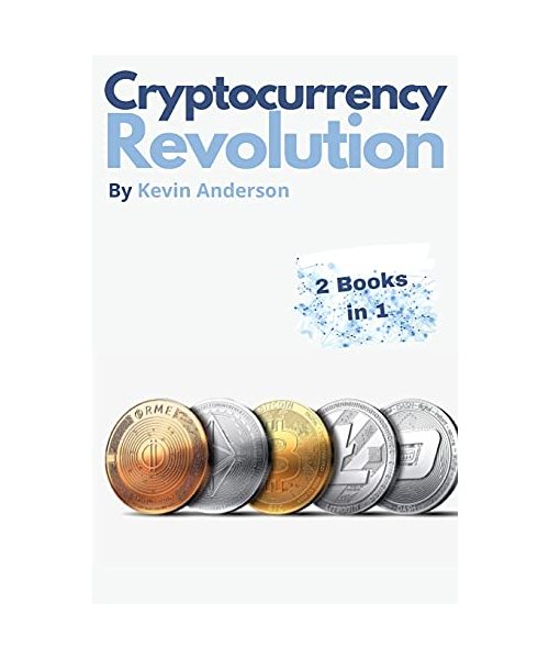 Cryptocurrency Revolution - 2 Books in 1: Everything You Need to Know to Take Advantage of the 2021 Bitcoin Bull Run!