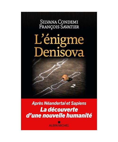 L'Enigme Denisova: Après Néandertal et Sapiens, la découverte d'une nouvelle humanité
