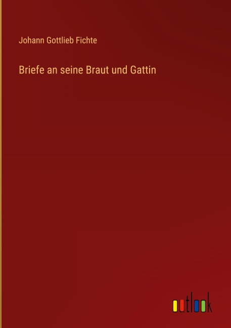 Briefe an seine Braut und Gattin