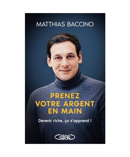 Prenez votre argent en main - Devenir riche, ça s'apprend !