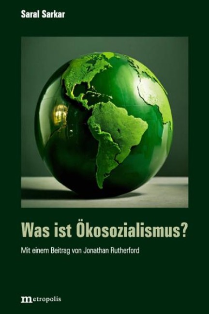 Was ist Öko-Sozialismus?: Mit einem Beitrag von Jonathan Rutherford: Öko-Sozialismus. John Bellamy Foster und Saral Sarkar im Vergleich