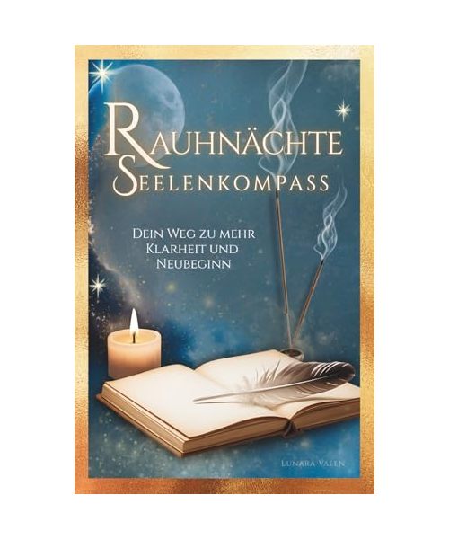 Rauhnächte Seelenkompass – Dein Weg zu mehr Klarheit und Neubeginn: 12 magische Nächte mit Ritualen, Reflexionen & Impulsen I Spüre Transformation, tanke neue Energie & finde deine innere Stärke