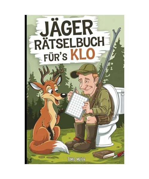 Jäger Rätselbuch für´s Klo: Mit Witz, Rätseln und Jagdhumor durch die stille Jagdzeit – das ideale Geschenk für Jäger, die keine Jagdpause kennen