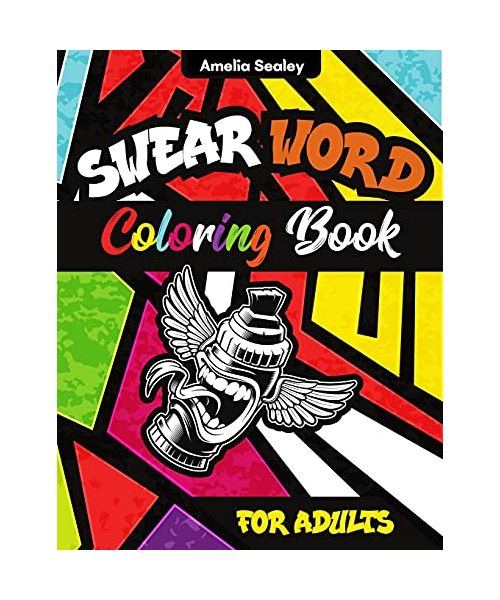 Swear Word Coloring Book for Adults: Hilariously Funny Swear Word Coloring Pages for Grown-Ups, Adult Curse Words and Insults