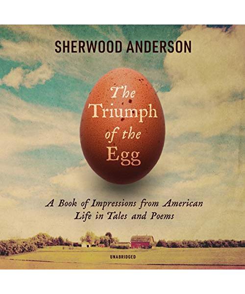 The Triumph of the Egg: A Book of Impressions from American Life in Tales and Poems