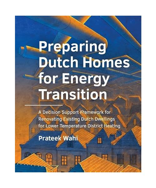 Preparing Dutch Homes for Energy Transition: A Decision Support Framework for Renovating Existing Dutch Dwellings for Lower Temperature District Heating (A+BE Architecture and the Built Environment)