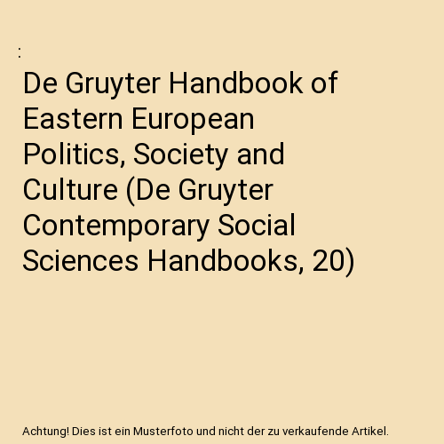 De Gruyter Handbook of Eastern European Politics, Society and Culture (De Gruyter Contemporary Social Sciences Handbooks, 20)