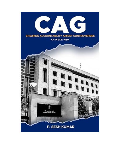 CAG - Ensuring Accountability Amidst Controversies - An Inside View