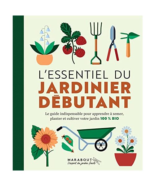 L'essentiel du jardinier débutant: Nouvelle édition