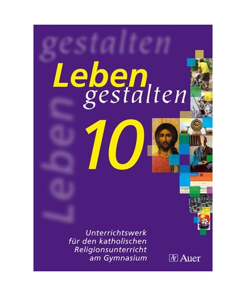 Leben gestalten. Unterrichtswerk für den katholischen Religionsunterricht am Gymnasium. Schülerbuch 10. Klasse