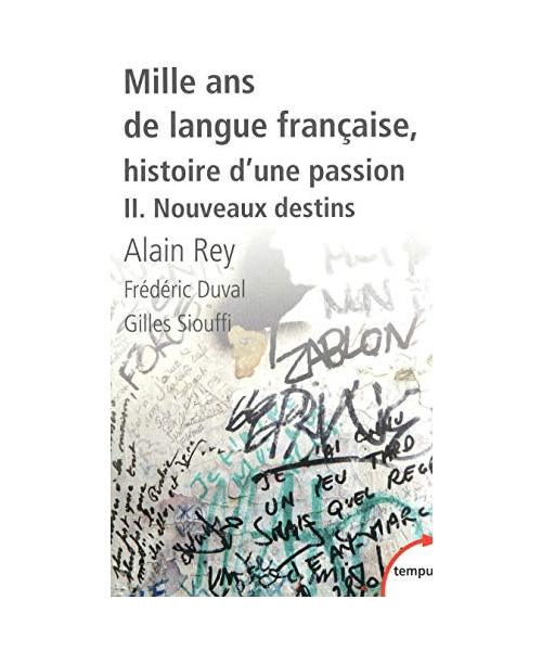 Mille ans de langue francaise, histoire d'une passion 2: Tome 2, Nouveaux destins