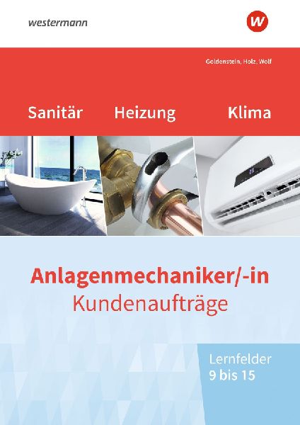 Anlagenmechaniker/-in Sanitär-, Heizungs- und Klimatechnik. Kundenaufträge Lernfelder 9-15 Arbeitsheft