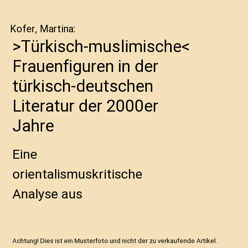 >Türkisch-muslimische< Frauenfiguren in der türkisch-deutschen Literatur der 2000er Jahre