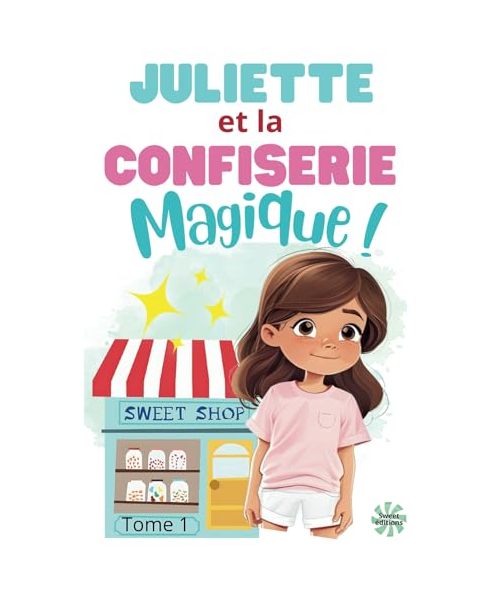 Juliette et la confiserie magique !: Le roman qui va faire rire vos enfants !