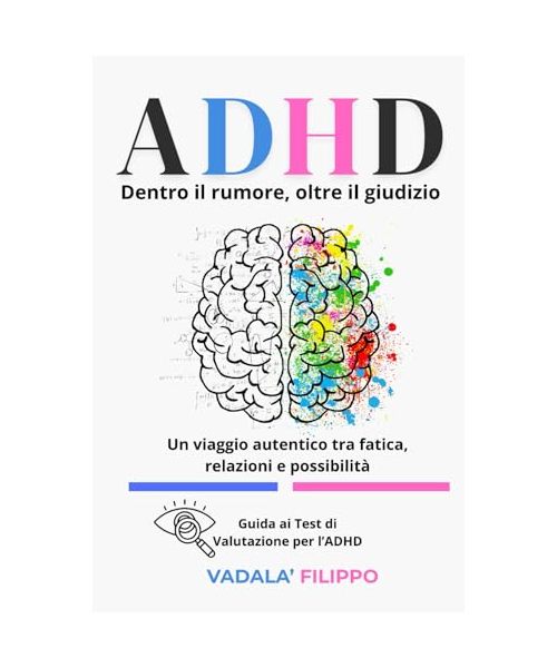 ADHD – Dentro il rumore, oltre il giudizio: Un viaggio narrato tra consapevolezza, relazioni vere e possibilità concrete