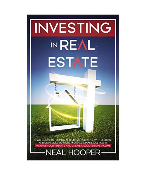 Investing in Real Estate: two guides to Flipping and Rental Property, with Secrets and Strategies to avoid Mistakes, make More Profit, Manage yo