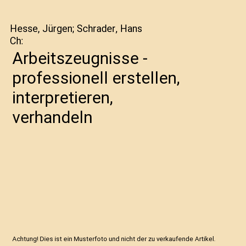 Arbeitszeugnisse - professionell erstellen, interpretieren, verhandeln