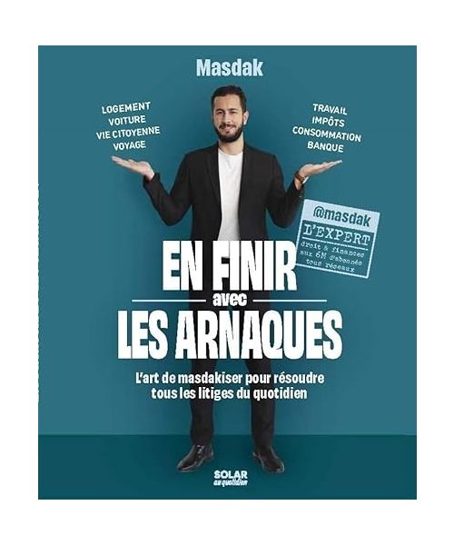 En finir avec les arnaques - l'art de masdakiser pour résoudre tous les litiges du quotidien: L'art de la masdakisation
