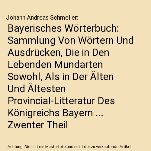 Bayerisches Wörterbuch: Sammlung Von Wörtern Und Ausdrücken, Die in Den Lebenden Mundarten Sowohl, Als in Der Älten Und Ältesten Provincial-Litteratur Des Königreichs Bayern ... Zwenter Theil