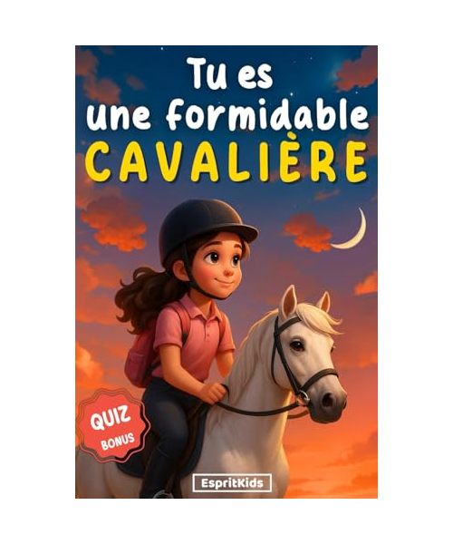 Tu es une formidable cavalière fille: Livre equitation enfant | merveilleuses histoires pour la confiance en soi, l'amitié, la motivation et le lien ... une fille et son cheval [IMAGES COULEUR]