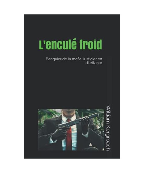 L'enculé froid: Banquier de la mafia Justicier en dilettante