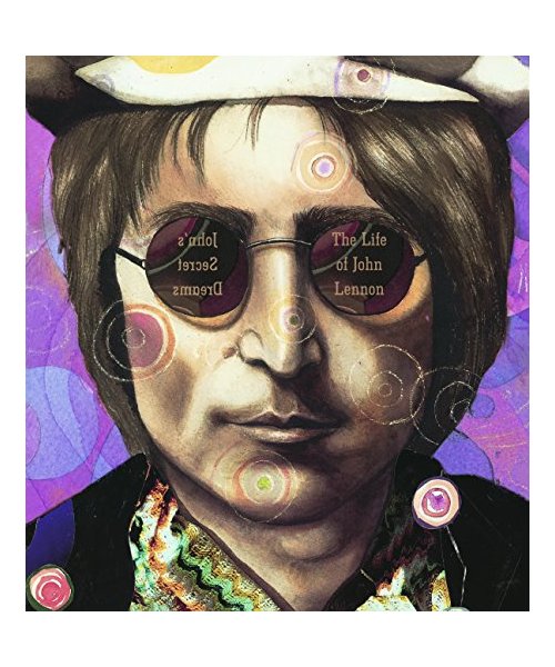 John's Secret Dreams: The Life of John Lennon